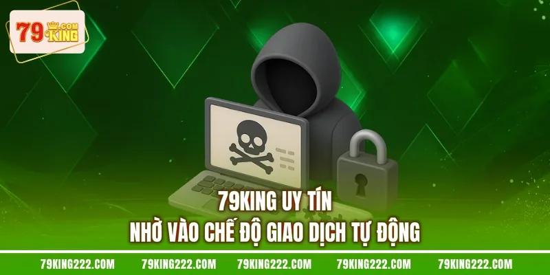 79KING uy tín nhờ vào chế độ giao dịch tự động