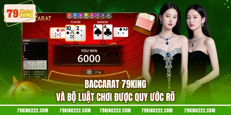 Baccarat 79KING và bộ luật chơi được quy ước rõ