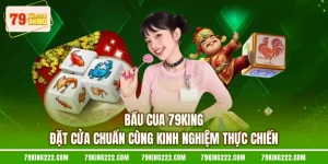 Bầu Cua 79KING - Đặt Cửa Chuẩn Cùng Kinh Nghiệm Thực Chiến