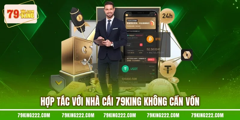 Hợp tác với nhà cái 79KING không cần vốn