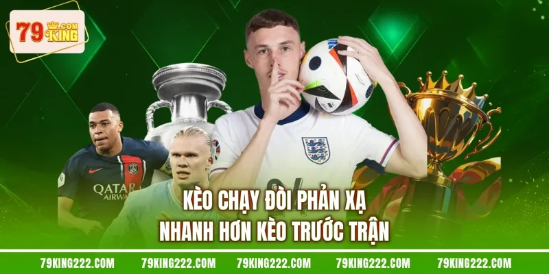 Kèo chạy đòi phản xạ nhanh hơn kèo trước trận