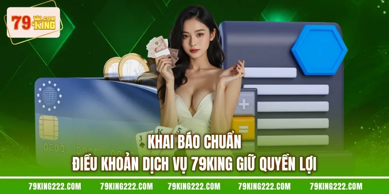Khai báo chuẩn điều khoản dịch vụ 79KING giữ quyền lợi