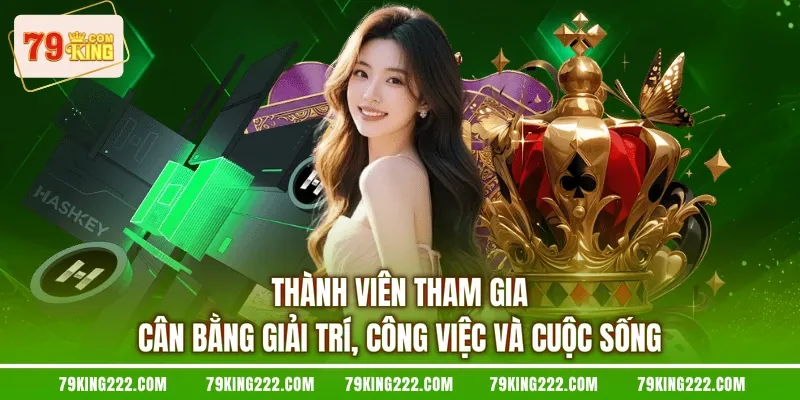 Thành viên tham gia cân bằng giải trí, công việc và cuộc sống