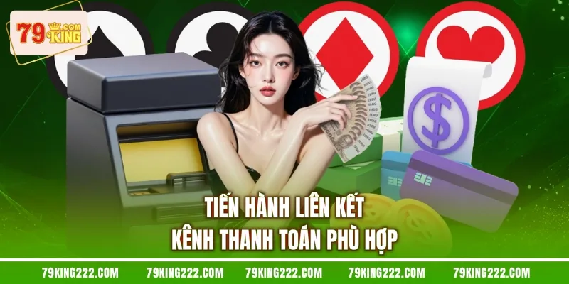 Tiến hành liên kết kênh thanh toán phù hợp