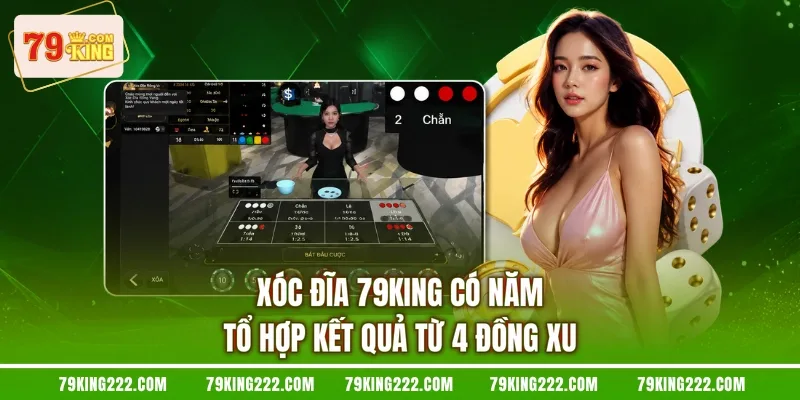 Xóc đĩa 79KING có năm tổ hợp kết quả từ 4 đồng xu